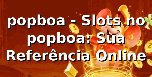 popboa - Slots no popboa: Sua Referência Online
