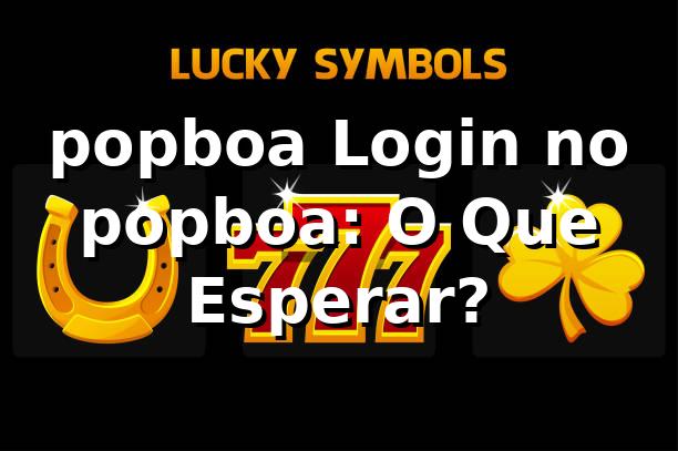 popboa Login no popboa: O Que Esperar?